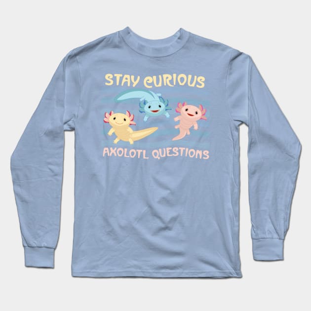 Stay Curious Axolotl Questions Long Sleeve T-Shirt by J. Christopher Schmidt